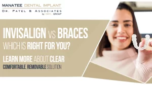 Invisalign in Bradenton vs. Braces: Which is Right for You?